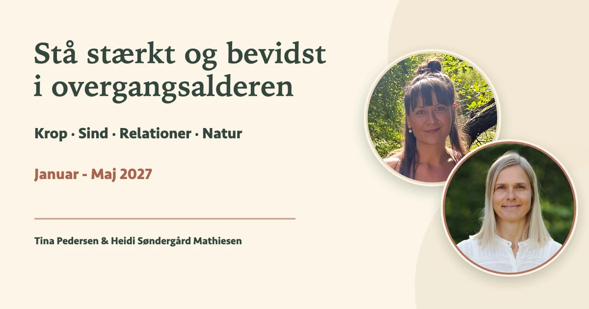 Stå stærkt og bevidst i overgangsalderen - gruppeforløb med Tina Pedersen og Heidi Søndergård Mathiesen